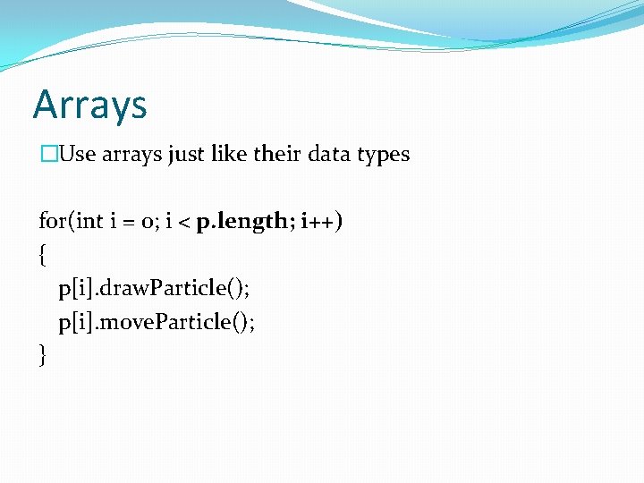 Arrays �Use arrays just like their data types for(int i = 0; i <