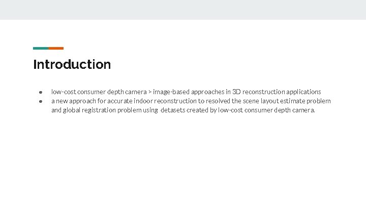 Introduction ● ● low-cost consumer depth camera > image-based approaches in 3 D reconstruction