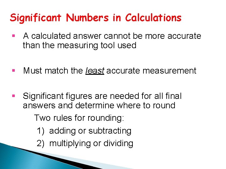 Significant Numbers in Calculations § A calculated answer cannot be more accurate than the