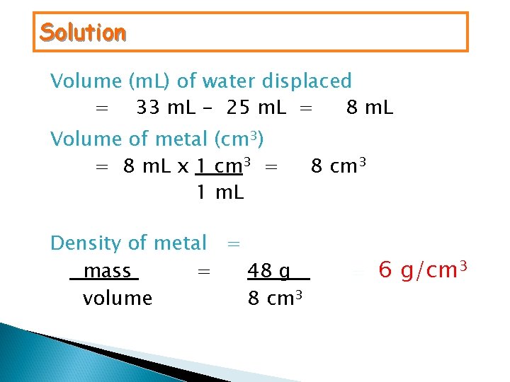 Solution Volume (m. L) of water displaced = 33 m. L - 25 m.