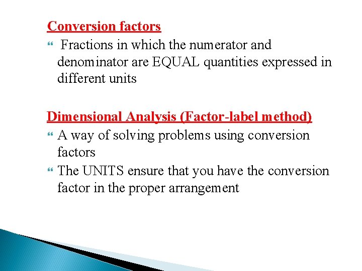 Conversion factors Fractions in which the numerator and denominator are EQUAL quantities expressed in