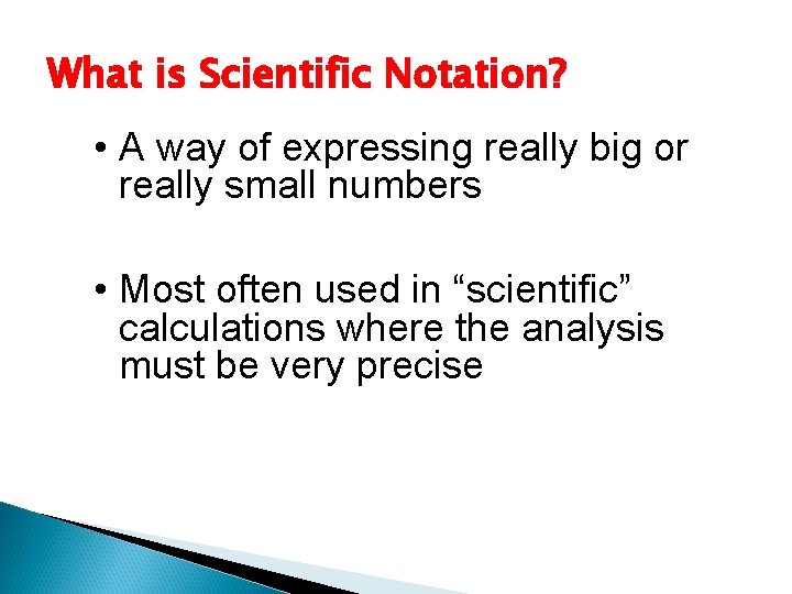 What is Scientific Notation? • A way of expressing really big or really small