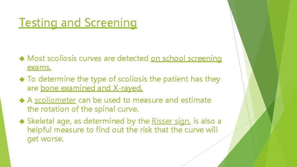 Testing and Screening Most scoliosis curves are detected on school screening exams. To determine