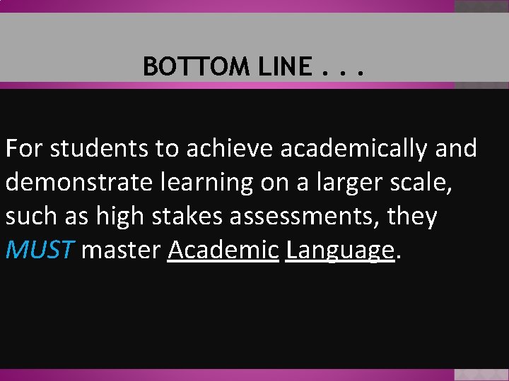 BOTTOM LINE. . . For students to achieve academically and demonstrate learning on a