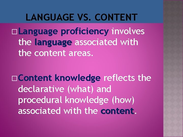 LANGUAGE VS. CONTENT �Language proficiency involves the language associated with the content areas. �Content