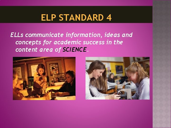 ELP STANDARD 4 ELLs communicate information, ideas and concepts for academic success in the