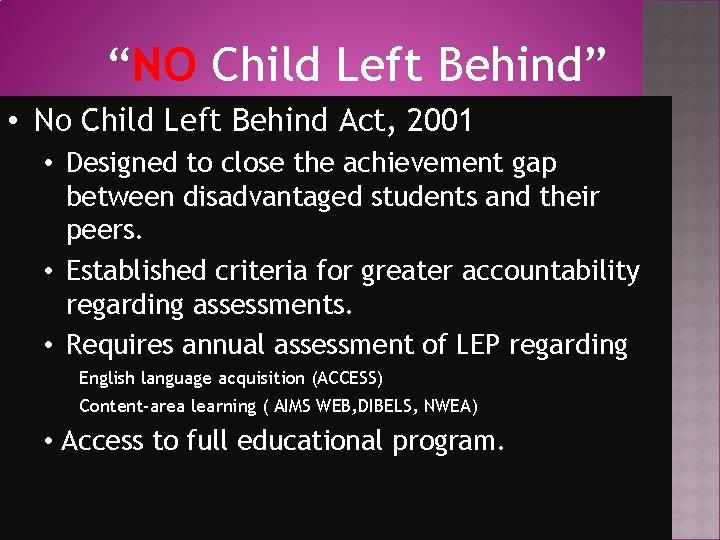 “NO Child Left Behind” • No Child Left Behind Act, 2001 • Designed to