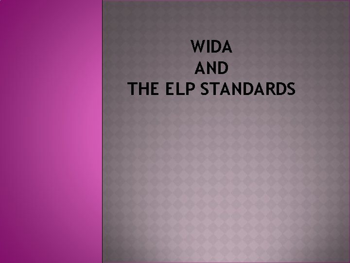 WIDA AND THE ELP STANDARDS 