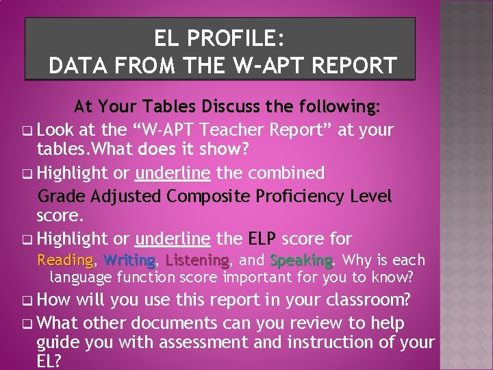 EL PROFILE: DATA FROM THE W-APT REPORT At Your Tables Discuss the following: q