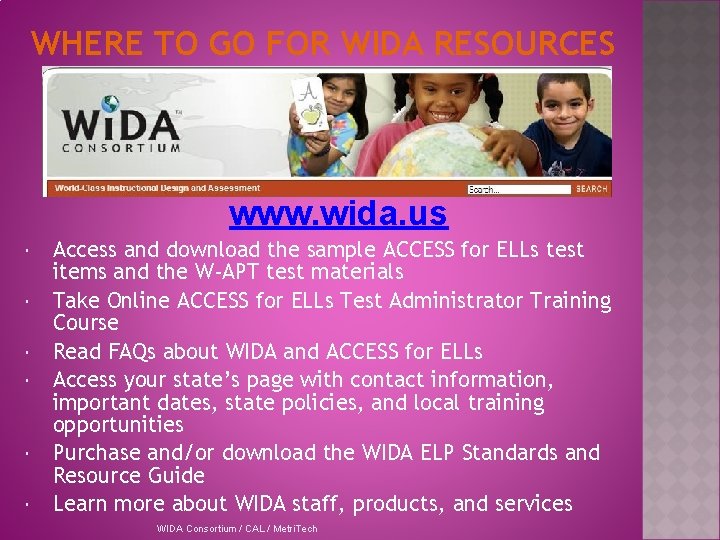 WHERE TO GO FOR WIDA RESOURCES www. wida. us Access and download the sample