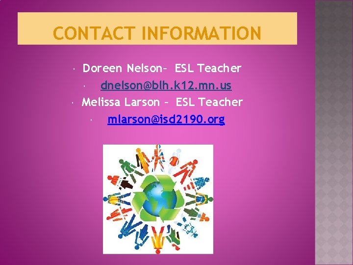 CONTACT INFORMATION Doreen Nelson– ESL Teacher dnelson@blh. k 12. mn. us Melissa Larson –