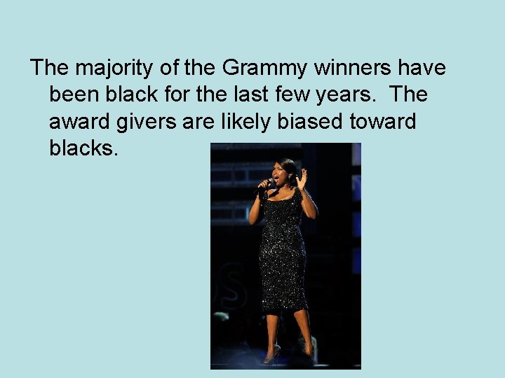 The majority of the Grammy winners have been black for the last few years.