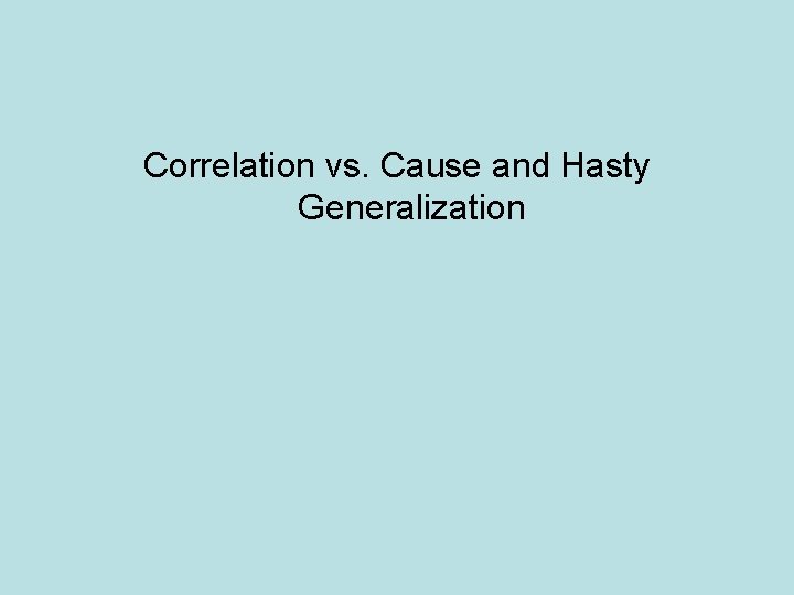 Correlation vs. Cause and Hasty Generalization 