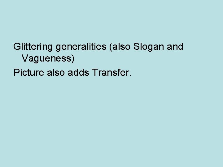 Glittering generalities (also Slogan and Vagueness) Picture also adds Transfer. 