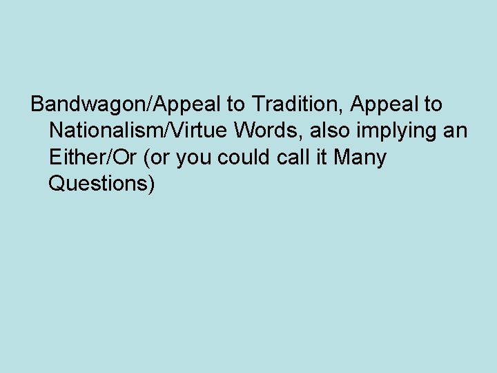 Bandwagon/Appeal to Tradition, Appeal to Nationalism/Virtue Words, also implying an Either/Or (or you could