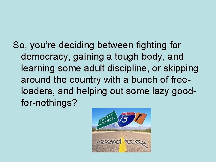 So, you’re deciding between fighting for democracy, gaining a tough body, and learning some