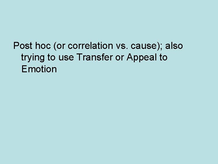 Post hoc (or correlation vs. cause); also trying to use Transfer or Appeal to