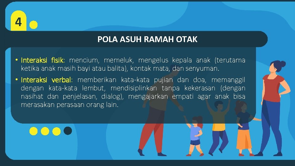 4 POLA ASUH RAMAH OTAK • Interaksi fisik: mencium, memeluk, mengelus kepala anak (terutama