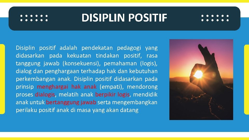 DISIPLIN POSITIF Disiplin positif adalah pendekatan pedagogi yang didasarkan pada kekuatan tindakan positif, rasa