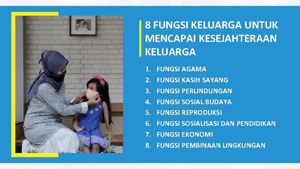 8 FUNGSI KELUARGA UNTUK MENCAPAI KESEJAHTERAAN KELUARGA 1. 2. 3. 4. 5. 6. 7.