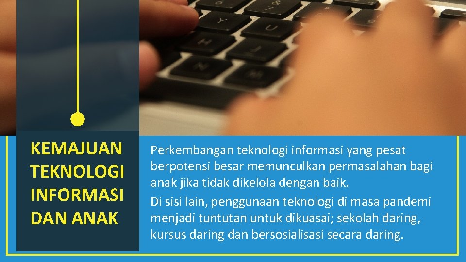 KEMAJUAN TEKNOLOGI INFORMASI DAN ANAK Perkembangan teknologi informasi yang pesat berpotensi besar memunculkan permasalahan