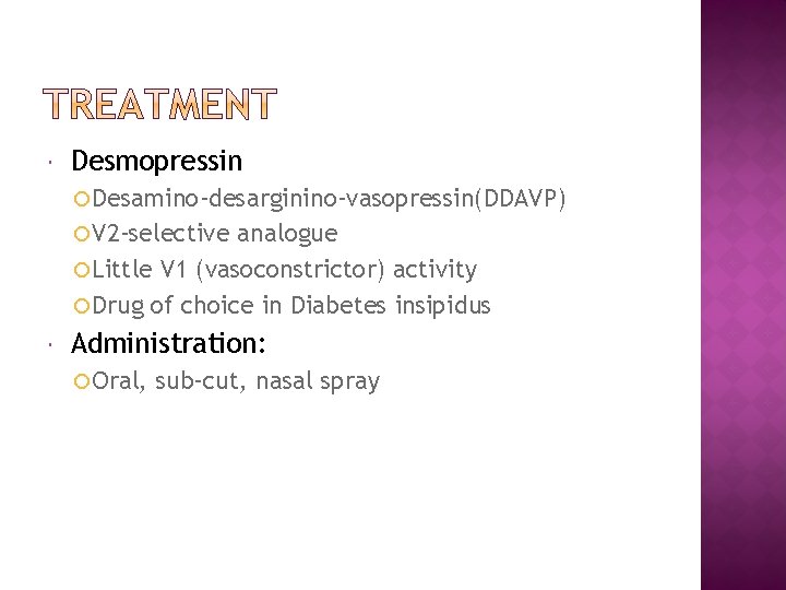  Desmopressin Desamino-desarginino-vasopressin(DDAVP) V 2 -selective analogue Little V 1 (vasoconstrictor) activity Drug of