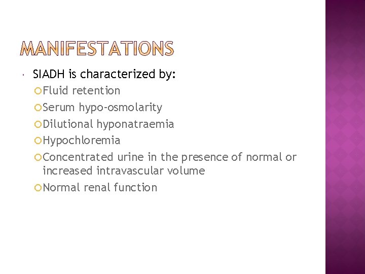  SIADH is characterized by: Fluid retention Serum hypo-osmolarity Dilutional hyponatraemia Hypochloremia Concentrated urine