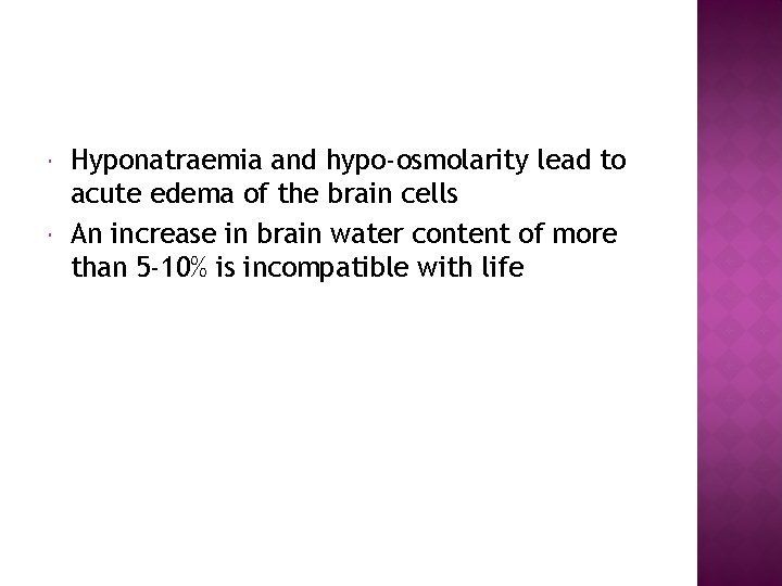  Hyponatraemia and hypo-osmolarity lead to acute edema of the brain cells An increase