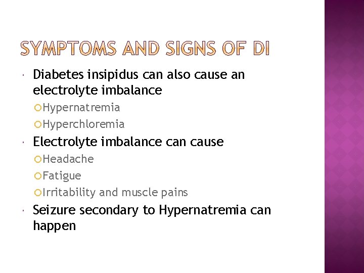  Diabetes insipidus can also cause an electrolyte imbalance Hypernatremia Hyperchloremia Electrolyte imbalance can