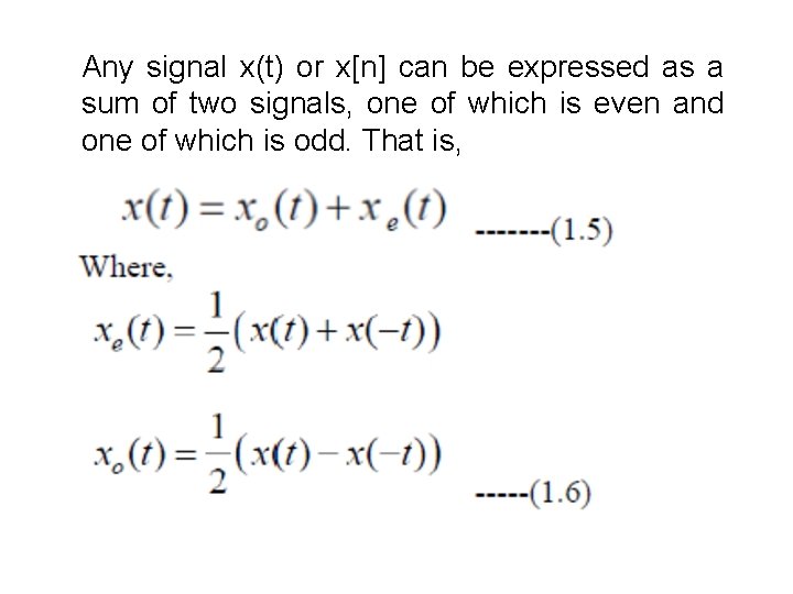 Any signal x(t) or x[n] can be expressed as a sum of two signals,
