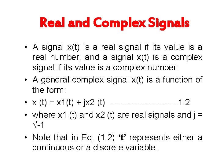 Real and Complex Signals • A signal x(t) is a real signal if its