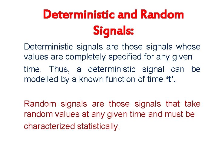 Deterministic and Random Signals: Deterministic signals are those signals whose values are completely specified
