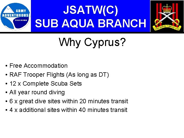 JSATW(C) SUB AQUA BRANCH Why Cyprus? • Free Accommodation • RAF Trooper Flights (As