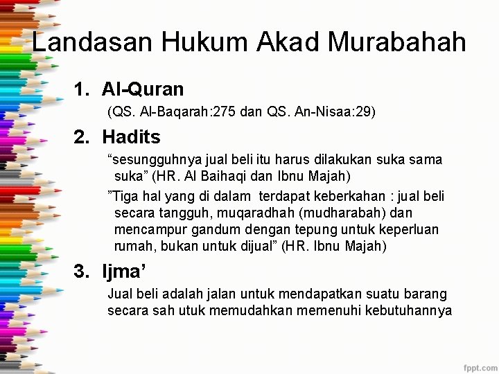 Landasan Hukum Akad Murabahah 1. Al-Quran (QS. Al-Baqarah: 275 dan QS. An-Nisaa: 29) 2.