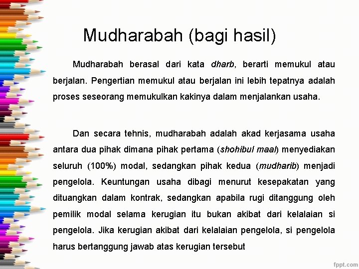 Mudharabah (bagi hasil) Mudharabah berasal dari kata dharb, berarti memukul atau berjalan. Pengertian memukul