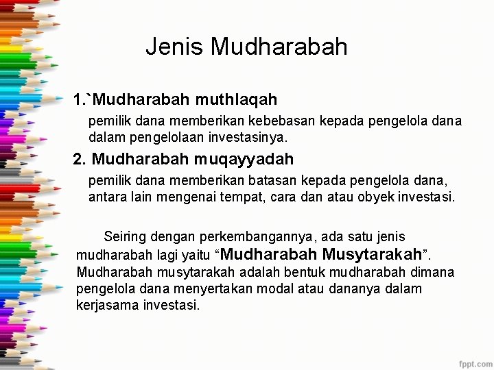 Jenis Mudharabah 1. `Mudharabah muthlaqah pemilik dana memberikan kebebasan kepada pengelola dana dalam pengelolaan