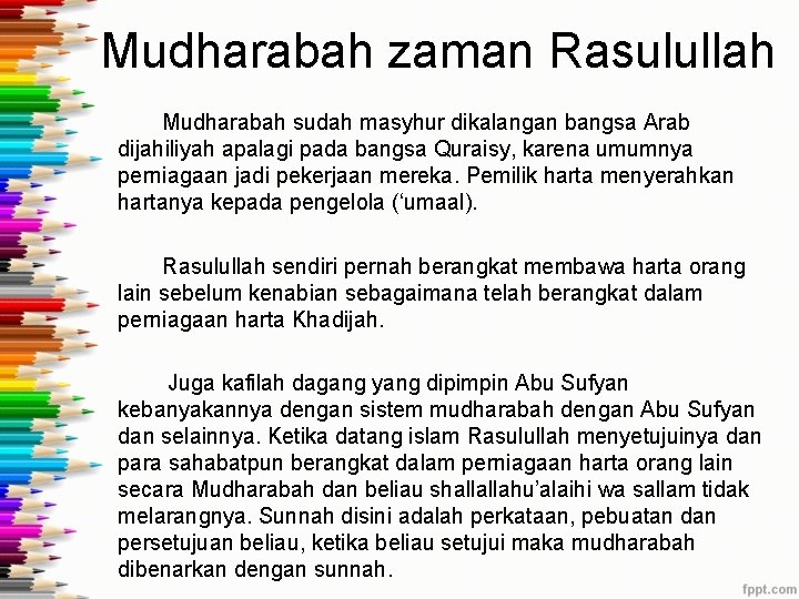 Mudharabah zaman Rasulullah Mudharabah sudah masyhur dikalangan bangsa Arab dijahiliyah apalagi pada bangsa Quraisy,