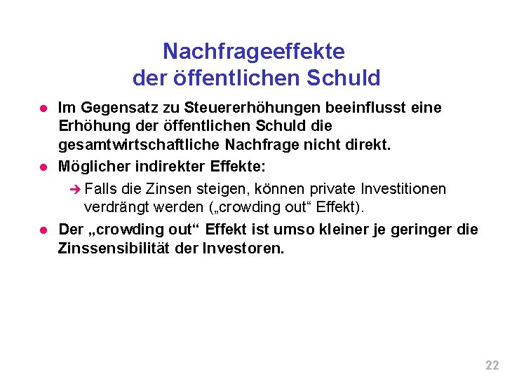 Nachfrageeffekte der öffentlichen Schuld l l l Im Gegensatz zu Steuererhöhungen beeinflusst eine Erhöhung