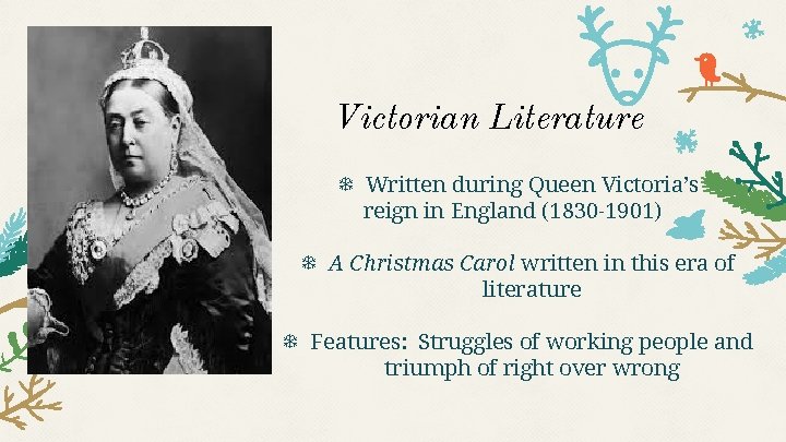 Victorian Literature ❄ Written during Queen Victoria’s reign in England (1830 -1901) ❄ A