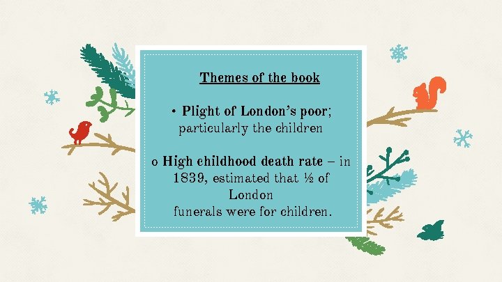 Themes of the book • Plight of London’s poor; particularly the children o High