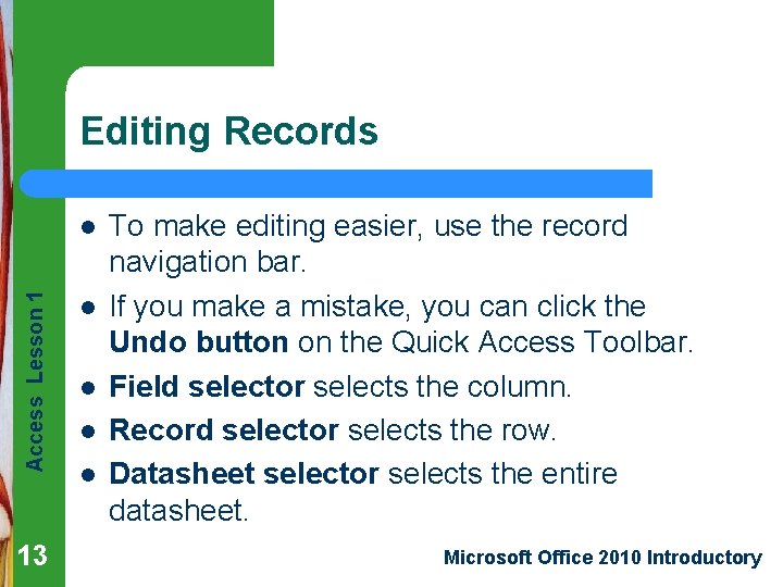 Editing Records Access Lesson 1 l 13 l l To make editing easier, use