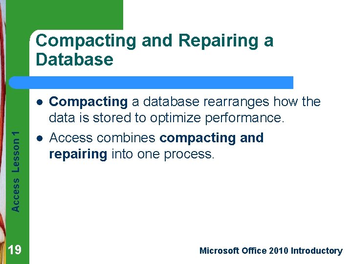 Compacting and Repairing a Database Access Lesson 1 l 19 l Compacting a database