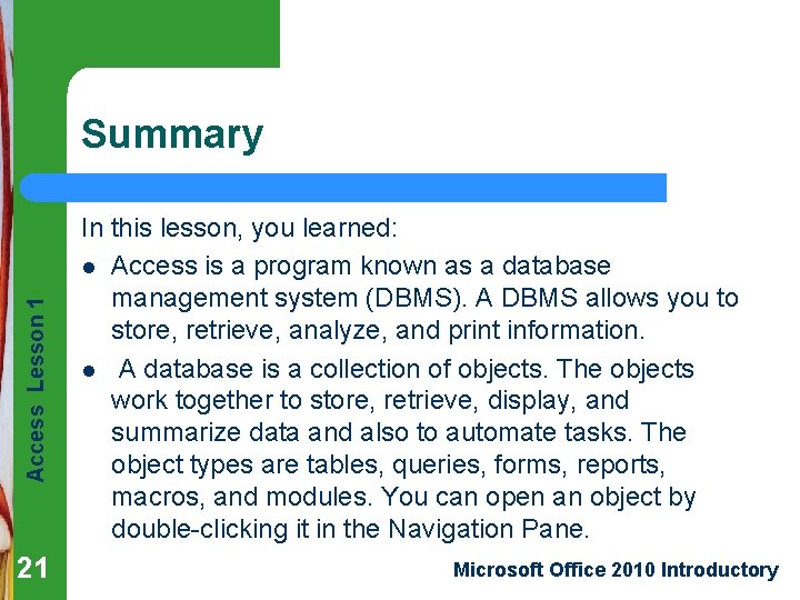 Access Lesson 1 Summary 21 In this lesson, you learned: l Access is a