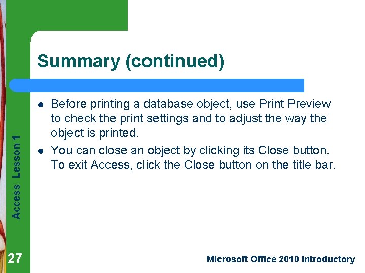 Summary (continued) Access Lesson 1 l 27 l Before printing a database object, use
