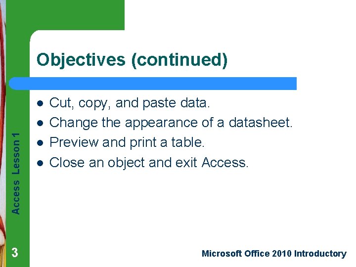 Objectives (continued) l Access Lesson 1 l 3 l l Cut, copy, and paste