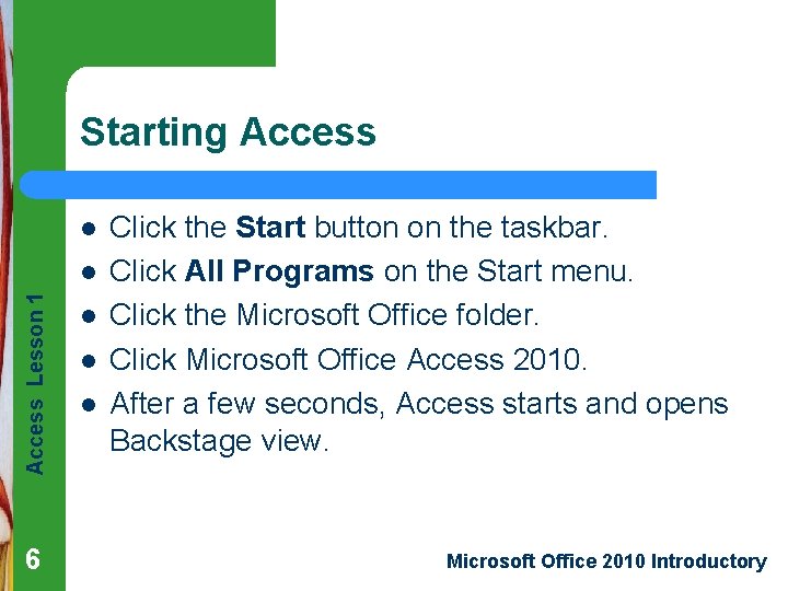 Starting Access l Access Lesson 1 l 6 l l l Click the Start