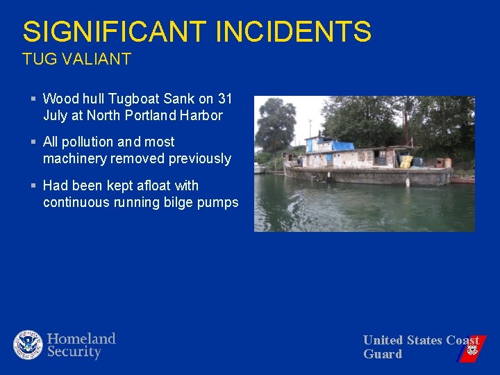SIGNIFICANT INCIDENTS TUG VALIANT § Wood hull Tugboat Sank on 31 July at North