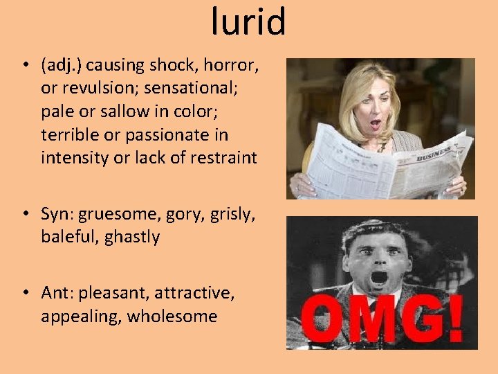 lurid • (adj. ) causing shock, horror, or revulsion; sensational; pale or sallow in