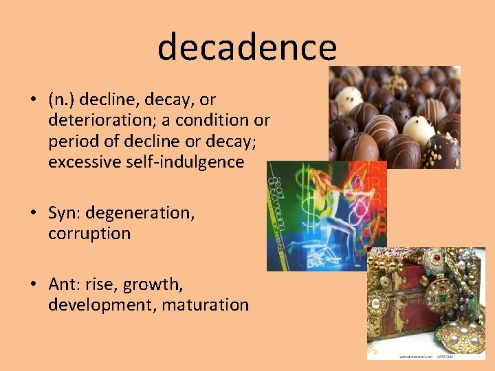 decadence • (n. ) decline, decay, or deterioration; a condition or period of decline