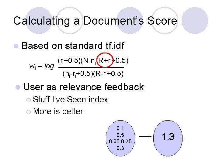 Calculating a Document’s Score l Based on standard tf. idf wi = log l
